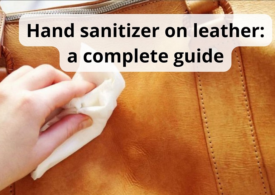 Hand Sanitizer On Leather: Best Ways To Remove The Stains