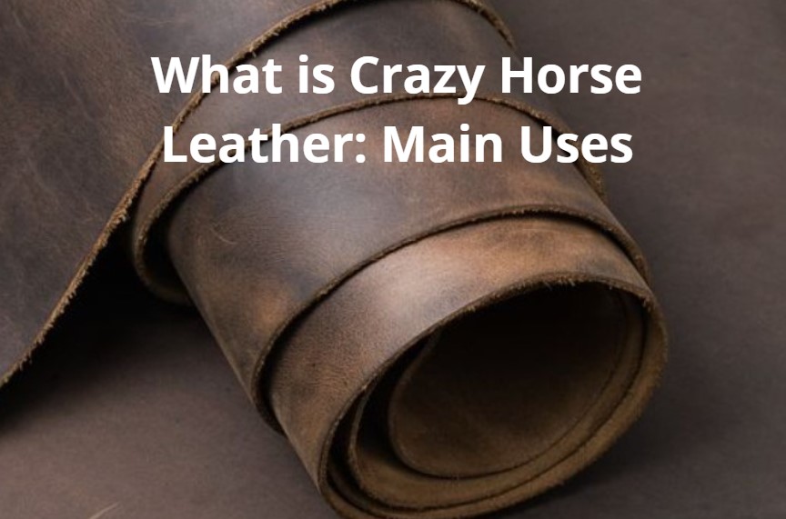 Main Uses Of Crazy Horse Leather